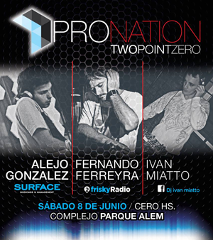 Alejo Gonzalez - Fernando Ferreyra - Ivan Miatto @ ProNaion 2.0